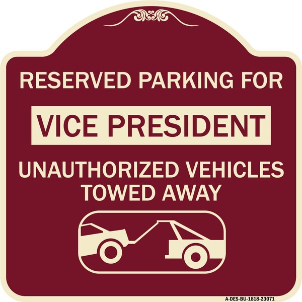 Reserved Parking for Vice President Unauthorized Vehicles Towed Away Alum, 18" x 18", BU-1818-23071